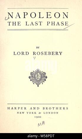 Napoléon, la dernière phase ; : Rosebery, Archibald Philip Primrose, comte de, 1847-1929 Banque D'Images