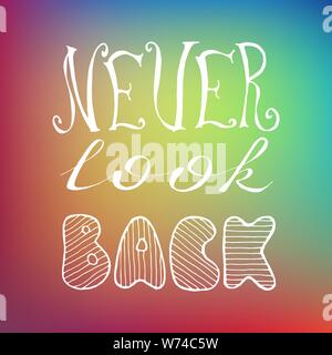 Ne regardez jamais en arrière. Texte positif. Expression d'inspiration et de motivation dessinées à la main sur fond flou. Lettrage conceptuel, calligraphie. Citation de motivation. Illustration de Vecteur