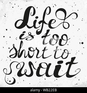 La vie est trop courte pour attendre. Texte positif. D'inspiration et de motivation à la main la phrase. Citation de motivation. Lettrage conceptuel, la calligraphie. Illustration de Vecteur