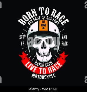 Trendy Racer Slogan de T-shirt design. Né à la race obtenir rapidement ou se perdre, de se taire et de la race, de la vie du Cafe Racer moto de course. Crâne avec casque Mauvais Illustration de Vecteur