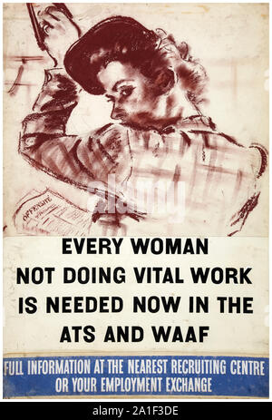 British, WW2, forze poster di reclutamento, donne: Ogni donna non facendo un lavoro indispensabile, ora è necessario, nell'ATS e WAAF, poster, 1939-1946 Foto Stock