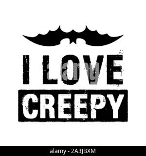 Halloween stampa grafica per t-shirt, costumi e decorazioni. Design Tipografia con preventivo - io amo creepy. Emblema di vacanza. Vettore di stock isolato Illustrazione Vettoriale