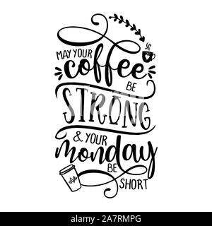Possa il vostro caffè forte e il vostro lunedì essere breve - Concetto con tazza di caffè. Buon per il rottame prenotazione, motivazione poster, tessili, doni, bar set. Illustrazione Vettoriale