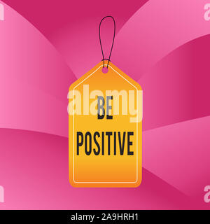 Scrittura testo scrittura di essere positivo. Foto concettuale che dà motivo di speranza e di fiducia senza alcun dubbio tag vuoto lo spazio vuoto backgroun colorati Foto Stock