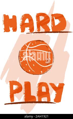 Vettore di disegnare a mano illustrazione del basket ball e scritte circa il gioco duro. Professional gioco di basket di scritte. Il basket giocando, vettore Illustrazione Vettoriale