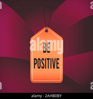 Scrittura testo scrittura di essere positivo. Foto concettuale che dà motivo di speranza e di fiducia senza alcun dubbio tag vuoto lo spazio vuoto backgroun colorati Foto Stock