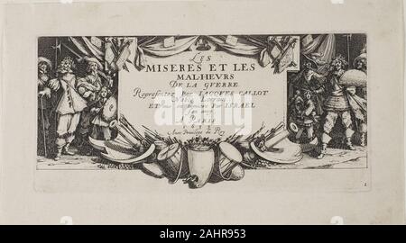 Jacques Callot. Frontespizio, dalle miserie della guerra. 1633. La Francia. Acquaforte su carta nel 18 stampa comprendente Callot più serie di spicco, la volontà politica in seguito alla guerra dei trenta anni che decimò la Lorena, il suo paese natio, è evidente. Sebbene pubblicato quasi duecento anni prima, le miserie della guerra è detto di avere ispirato Francisco de Goya serie i disastri della guerra, per cui è spesso paragonato. Il frontespizio recita "l'/ miserie e le sventure / / della guerra/ rappresentato da Jacques Callot / Lorena / nobile e pubblicato da Israele / il suo amico / Parigi / 1633 / Foto Stock