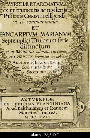 Paradisus sponsi et sponsae in quo messis myrrhae et aromatum ex instrumentis ac mysterijs passionis Christi colligenda, vt ei commoriamur : et, Pancarpium Marianum, septemplici titulorum serie distinctum, vt in B Virginis odorem curramus, et formetur Christus in nobis . Foto Stock