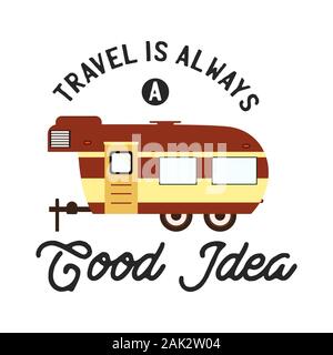 Tipografia di campo di viaggio, grafica di t-shirt con citazione - il viaggio è sempre una buona idea. Con rimorchio RV. Vettore stock isolato Illustrazione Vettoriale