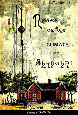 Note sul clima di Shanghai, 1873-1902 . 110° AD ES 1° e 115° -mzi i.;V?? !&gt;V ?*. ^.?.•..£7»&lt; ft?&lt;Mi«L?^Jf JicavVei ^TDRR ? L'OSSERVATORIO SICAWEI J. DE MOIDREY, S. J. NOTE SUL CLIMA DI SHANGHAI1873 -1902 SHANGHAI ORIENTAL PRESS1 904 VENDUTO DA KELLY & WALSH, SHANGHAI - NOTE SUL CLIMA DI SHANGHAI LE PAGINE SEGUENTI NON CONTENGONO ALCUNA RICERCA TECNICA : Il desiderio del compilatore è semplicemente quello di mettere nelle mani ofEnglish parlando residenti di Shanghai alcuni risultati, che si spera possa rivelarsi utile per il pubblico in generale. Le note sono una traslazione ingrandita di una appendice al CA Foto Stock