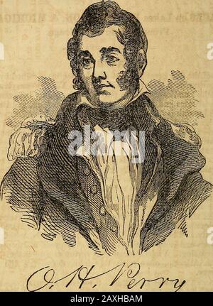 Ensign, il lago di Bridgman & Fanning e la guida fluviale; . portando 63 cannoni, comandato da Commo-dore Barclay. Le flotte ostili si incontrarono vicino all'estremità occidentale di LakeErie, la mattina del 10th settembre 1818, e ne seguì una battaglia. Thebold Perry è riuscito con l'abilità di un vecchio ammiraglio. A 4 P. M. EveryBritish nave gli aveva ceduto, e prima del tramonto aveva inviato un amessenger al generale Harrison, con questa famosa spedizione: Abbiamo havemet il nemico, e sono nostri. Subito dopo l'inizio dell'azione. Perrys bandiera-nave divenne un relitto ingestibile, con tutti i hercrew, tranne quattro o fi Foto Stock
