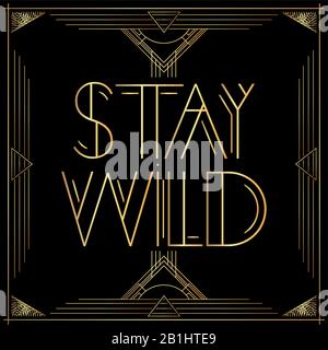 Art Deco Stay Wild Text. Biglietto d'auguri decorativo dorato, segno con lettere vintage. Illustrazione Vettoriale