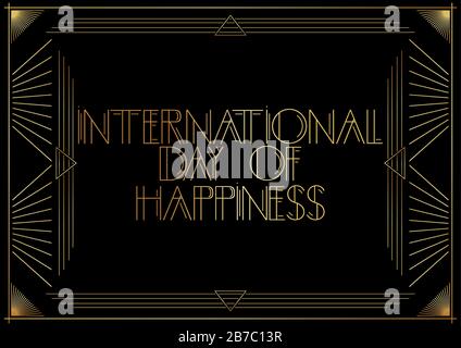 Testo Art Deco International Day of Happiness. Biglietto d'auguri decorativo d'oro, cartello con lettere d'epoca. Illustrazione Vettoriale