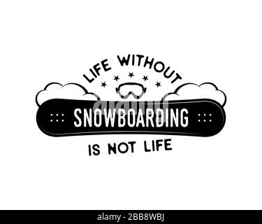 Disegno snowboard, logo invernale. La vita senza snowboard non è un preventivo per la vita. Per avventurieri di montagna, snowboarder, appassionati di sport invernali estremi. Per t Foto Stock