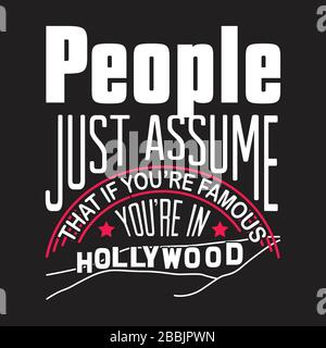 Hollywood Quotes e slogan buono per T-Shirt. La gente suppone appena che se siete famosi voi re a Hollywood. Illustrazione Vettoriale