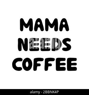 Mama ha bisogno di caffè. Bella mano disegnato bauble lettering. Isolato su sfondo bianco. Illustrazione dello stock. Illustrazione Vettoriale