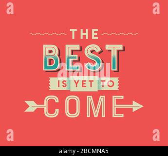 Il meglio è ancora venire tipografia citazione illustrazione del poster. Stile retrò testo di scrittura design con messaggio motivazionale per ispirazione vita, positivi Illustrazione Vettoriale