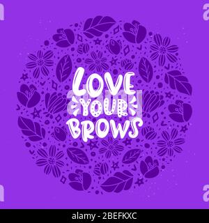 Ama la tua citazione scritta brow. Frase ispiratrice del vettore circa le sopracciglia. Ideale per biglietti d'auguri, stampe, poster, banner. Illustrazione Vettoriale