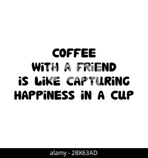 Il caffè con un amico è come catturare la felicità in una tazza. Cute mano disegnata doodle bolla lettere. Isolato su sfondo bianco. Scorta vettoriale Illustrazione Vettoriale