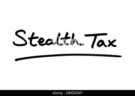 Stealth Tax manoscritto su sfondo bianco. Foto Stock