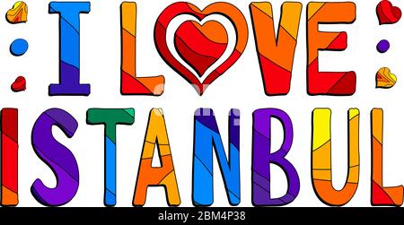 I love Istanbul - divertente cartoon colorato iscrizione. Istanbul è una città della Turchia. Illustrazione Vettoriale