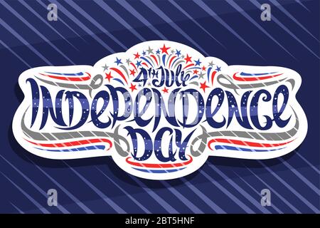 Biglietto d'auguri vettoriale per Independence Day, badge decorativo bianco con fuochi d'artificio e stelle fumetti, banner patriottico con lettere pennello uniche per la bacchetta Illustrazione Vettoriale