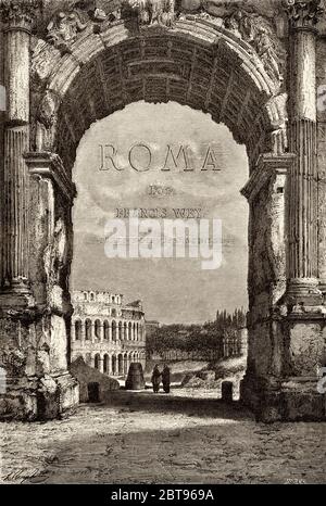 Il Colosseo e l'Arco di Costantino visti dall'Arco di Tito, Roma. Italia, Europa. Viaggio a Roma di Francis Wey 19 ° secolo Foto Stock