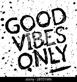 Solo buone vibrazioni. Nero su bianco isolato ardesia grunge doodle iscrizioni, blottches, gocce di vernice. Come un brutto pennello, cola penna. Buone vibrazioni solo per la stampa, panno Illustrazione Vettoriale