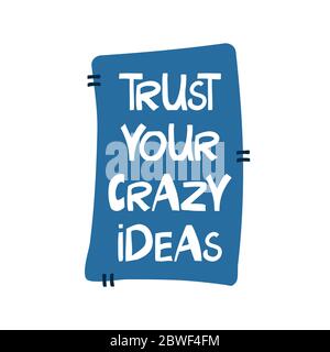 Fidati delle tue idee pazzesche. Citazione motivazionale. Cute scritta bianca disegnata a mano in moderno stile scandinavo su etichetta blu. Illustrazione del vettore. Illustrazione Vettoriale