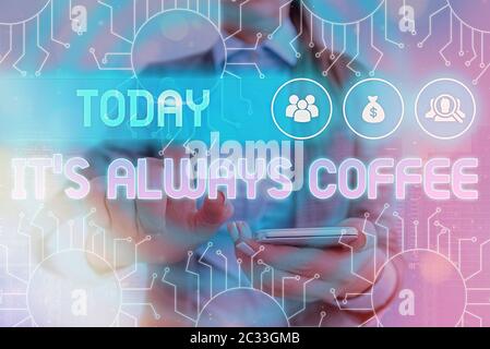Scrittura a mano del testo scrittura del suo sempre caffè. Foto concettuale gli amanti della caffeina bevono tutto il giorno per iniziare a lavorare per raggiungere un obiettivo Foto Stock