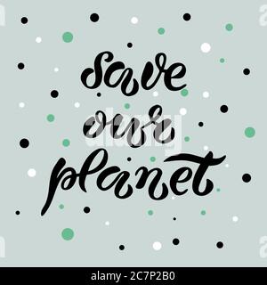 Scritta "Save our planet" disegnata a mano e digitalizzata, illustrazione vettoriale EPS 10. Poster Earth Day. Illustrazione del tema di ecologia, badge tipografico disegnato, biglietto, cartolina, banner, tag, logo. Illustrazione Vettoriale