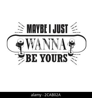 Skater Quotes e slogan buono per Tee. Forse voglio solo essere tuo. Illustrazione Vettoriale