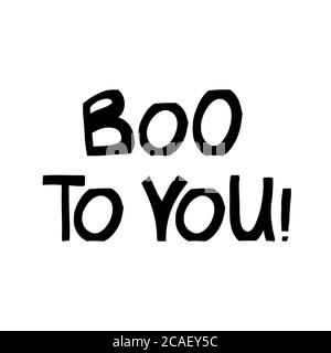 Boo a te. Citazione di Halloween. Graziose scritte disegnate a mano in moderno stile scandinavo. Isolato su sfondo bianco. Illustrazione di stock vettoriale. Illustrazione Vettoriale