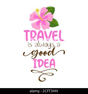 Viaggiare è sempre una buona idea - un concetto incantevole con l'ibisco rosa. Adatto per la prenotazione di rottami, poster, tessuti, regali, set da viaggio. Illustrazione Vettoriale