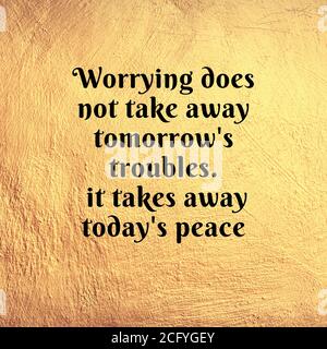 Citazioni ispiratrici. La preoccupazione non take via le difficoltà domani. Toglie la pace di oggi. Foto Stock