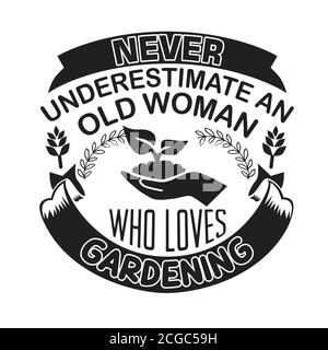 Citazione di giardinaggio buona per la stampa. Non sottovalutare mai una donna anziana che ama il giardinaggio Illustrazione Vettoriale