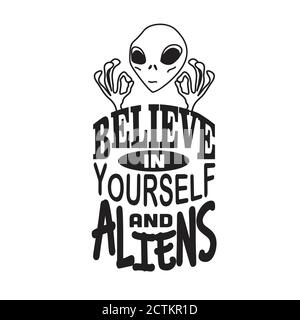 Aliens Citazioni e slogan buono per T-Shirt. Credete in voi stessi e in alieni. Illustrazione Vettoriale