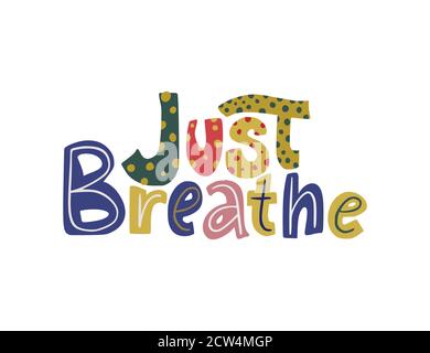 Basta respirare. Citazione scritta vettoriale disegnata a mano. Illustrazione del testo positivo per il design di biglietti d'auguri, poster e camicie di abbigliamento. Illustrazione Vettoriale
