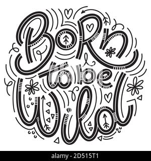 Nato per essere wild lettering in stile doodle. Citazione motivazionale e motivazionale. Design per stampa, poster, cartoncino, t-shirt, badge e adesivi Illustrazione Vettoriale