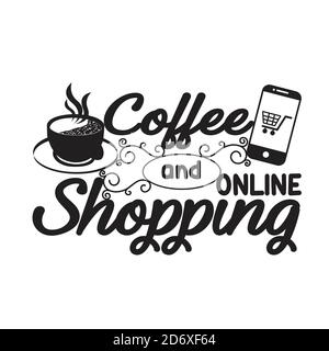 Shopping Quotes e slogan buono per T-Shirt. Caffè e acquisti online. Illustrazione Vettoriale