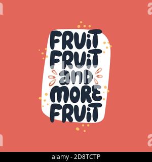 Frutta, frutta e più frutta. Citazione di colore scritta disegnata a mano. Una frase ispiratrice su cibo sano. Per poster, striscioni, stampe, confezioni. Illustrazione Vettoriale