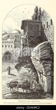 Robinson's Arch, Jerusalem from the book Picturesque Palestine, Sinai, and Egypt by Colonel Wilson, Charles William, Sir, 1836-1905. Pubblicato a New York da D. Appleton and Company nel 1881 con incisioni in acciaio e legno da disegni originali di Harry Fenn e J. D. Woodward Volume 1 Foto Stock