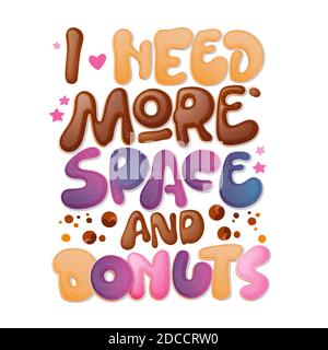 Ho bisogno di più spazio e ciambelle - divertente pun lettering frase. Design a tema di ciambelle e dolci. Illustrazione Vettoriale