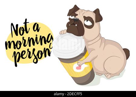 Carino cane pug grumpy con tazza di caffè. Routine mattutina. Illustrazione vettoriale disegnata a mano in stile cartoni animati e con slogan. Isolato su sfondo bianco Illustrazione Vettoriale