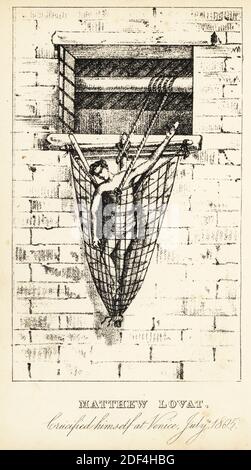 Matteo Lovat, crocifisso a Venezia, 1805 luglio. Lovat, un calzolaio, si castrò con i suoi utensili nel 1802, e più tardi si inchiodò ad una croce fuori una finestra nel 1805. Morì in un asilo lunatico nell'aprile 1806. Litografia dopo un'incisione a stitple di Robert Cooper da Henry Wilson e James Caulfield's Book of Wonderful Characters, Memoirs and Aneddotes, di persone notevoli ed eccentrici in tutte le età e paesi, John Camden Hotten, Piccadilly, Londra, 1869. Foto Stock