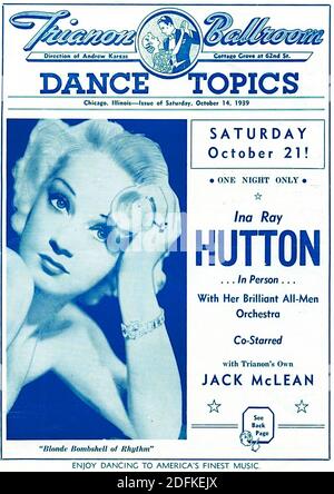 INA RAY HUTTON (1916-1984) nome del palco di Odessa Cowan, cantante e band leader del jazz americano. Trianon Ballroom, Chicago, annuncio 1939 Foto Stock