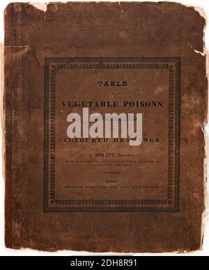 Una tavola di veleni vegetali, che espone le principali piante velenose comprendenti il loro nome inglese comune, il nome botanico, la classe e l'ordine a cui appartengono nel sistema linneo, carattere essenziale per cui sono particolarmente distinti, paese natale, luoghi di crescita, tempo di fioritura, effetti velenosi e modalità di trattamento, &c.. ; illustrato da disegni precisi delle principali piante indigene, compresi i funghi velenosi, e alcune delle piante velenose esotiche coltivate in Gran Bretagna da G. Spratt pubblicato a Londra nel 1843 Foto Stock