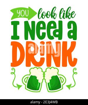 Ti sembra di aver bisogno di una bevanda - divertente St Patrick's Day lettering design con birra per poster, volantini, t-shirt, carte, inviti, adesivi, striscioni, Illustrazione Vettoriale