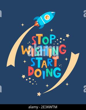 Carino stampa cartoon con razzo e lettere Stop Wishing iniziare a fare. Motivaton slogan per tessuti di moda per bambini, grafica tessile, stampe, spazio Illustrazione Vettoriale