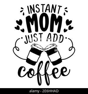 Mamma istantanea, basta aggiungere il concetto di caffè con la tazza di caffè. Poster motivazionale o regalo per la Festa della mamma. Ottimo per la prenotazione di scarti, poster motivazionali, testo Illustrazione Vettoriale
